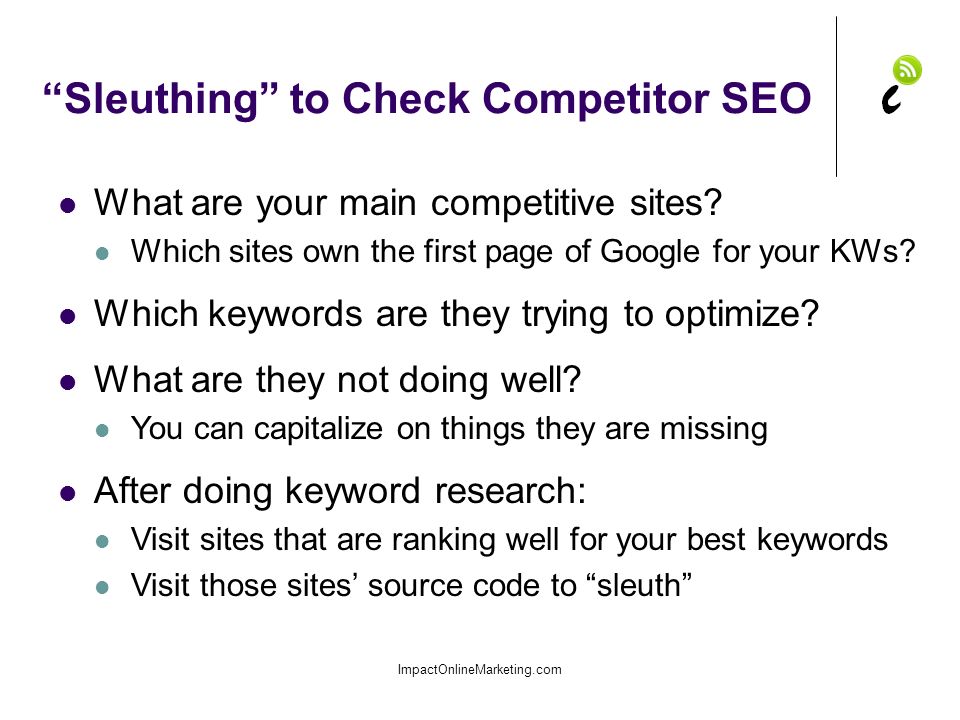 Sleuthing to Check Competitor SEO ImpactOnlineMarketing.com What are your main competitive sites.