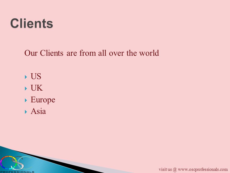Our Clients are from all over the world  US  UK  Europe  Asia visit