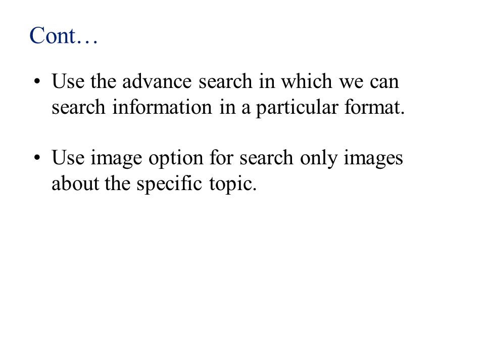 Cont… Use the advance search in which we can search information in a particular format.