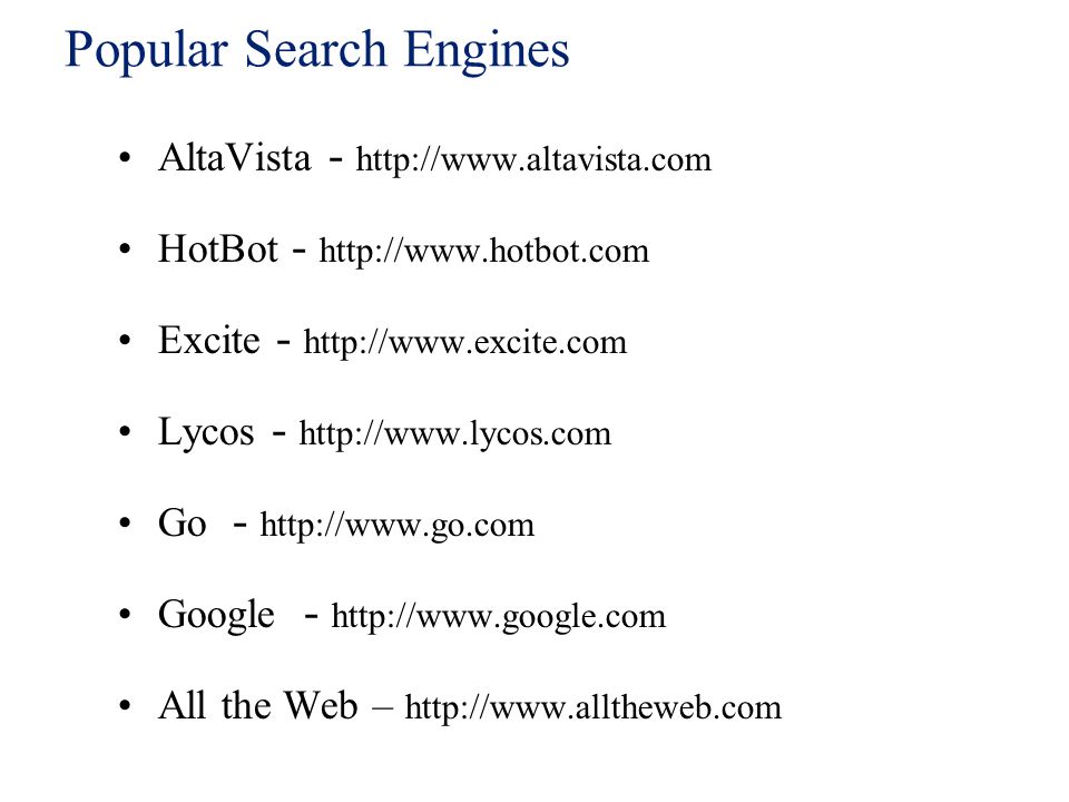 Popular Search Engines AltaVista -   HotBot -   Excite -   Lycos -   Go -   Google -   All the Web –