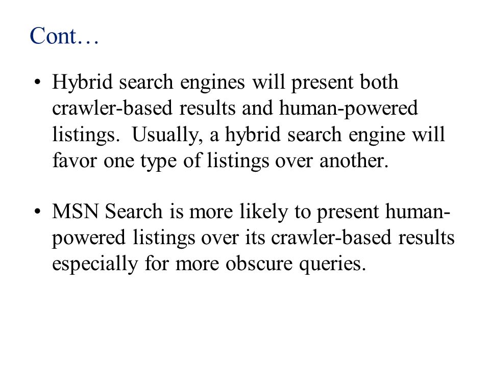 Cont… Hybrid search engines will present both crawler-based results and human-powered listings.
