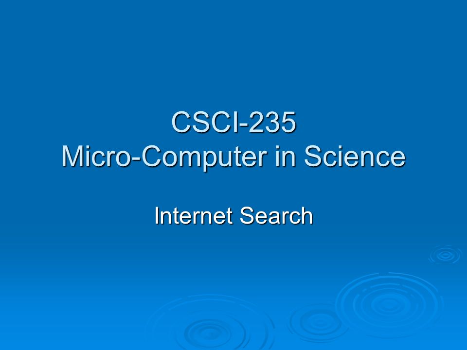 CSCI-235 Micro-Computer in Science Internet Search