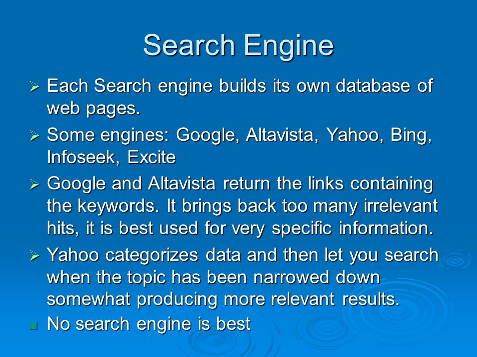 Search Engine  Each Search engine builds its own database of web pages.