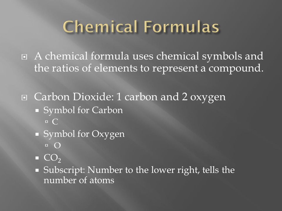  A chemical formula uses chemical symbols and the ratios of elements to represent a compound.