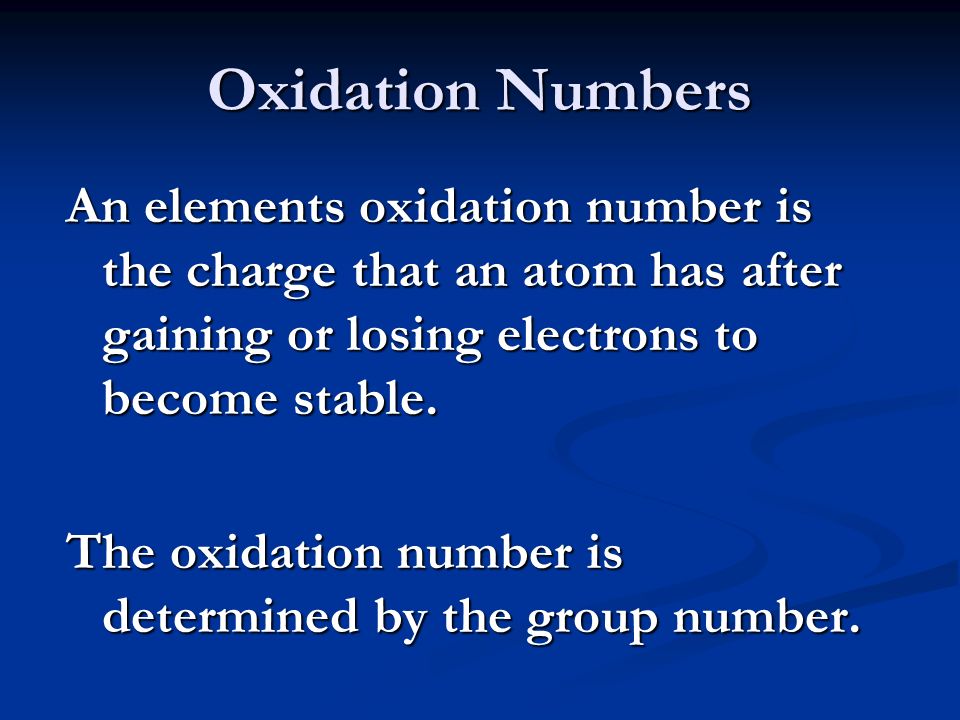 Oxidation Numbers An elements oxidation number is the charge that an atom has after gaining or losing electrons to become stable.