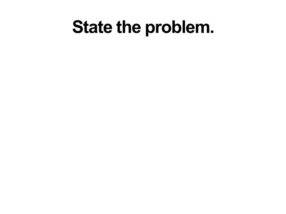 State the problem.