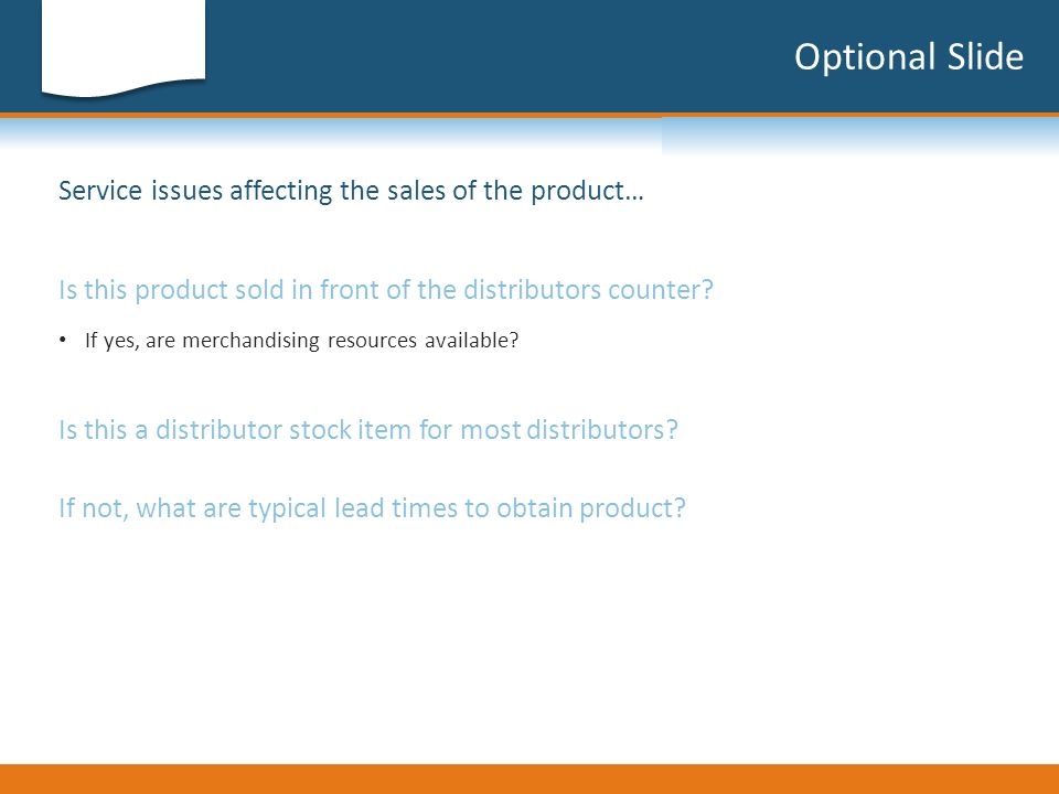 Optional Slide Service issues affecting the sales of the product… If yes, are merchandising resources available.