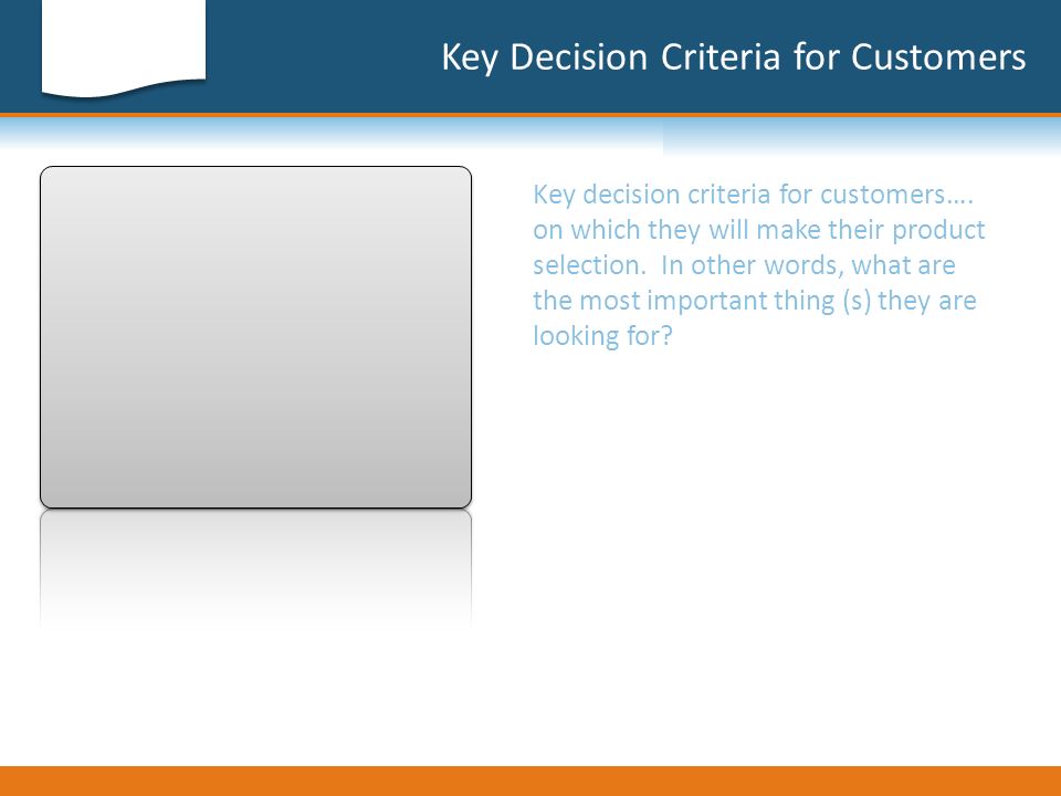 Key Decision Criteria for Customers Key decision criteria for customers….