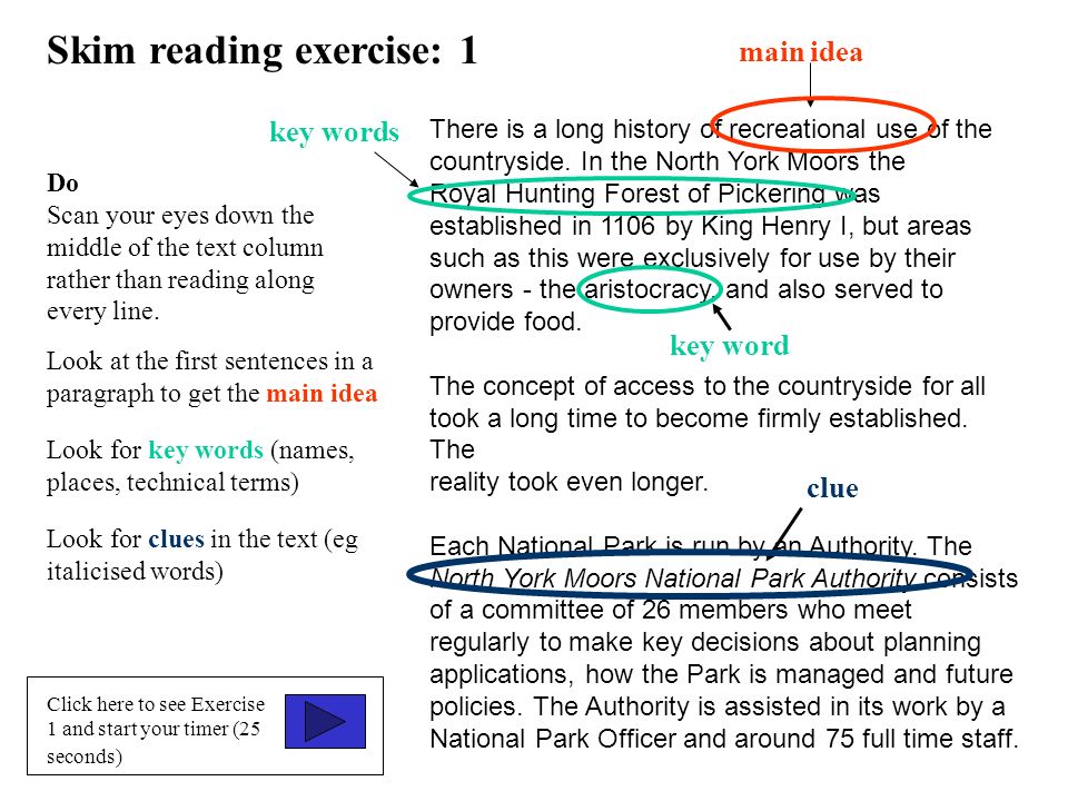 Skim reading exercise: 1 Look at the first sentences in a paragraph to get the main idea Click here to see Exercise 1 and start your timer (25 seconds) There is a long history of recreational use of the countryside.