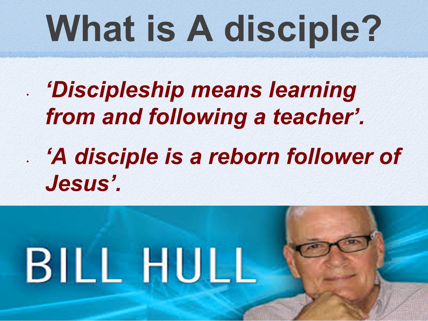 What is A disciple. ‘Discipleship means learning from and following a teacher’.