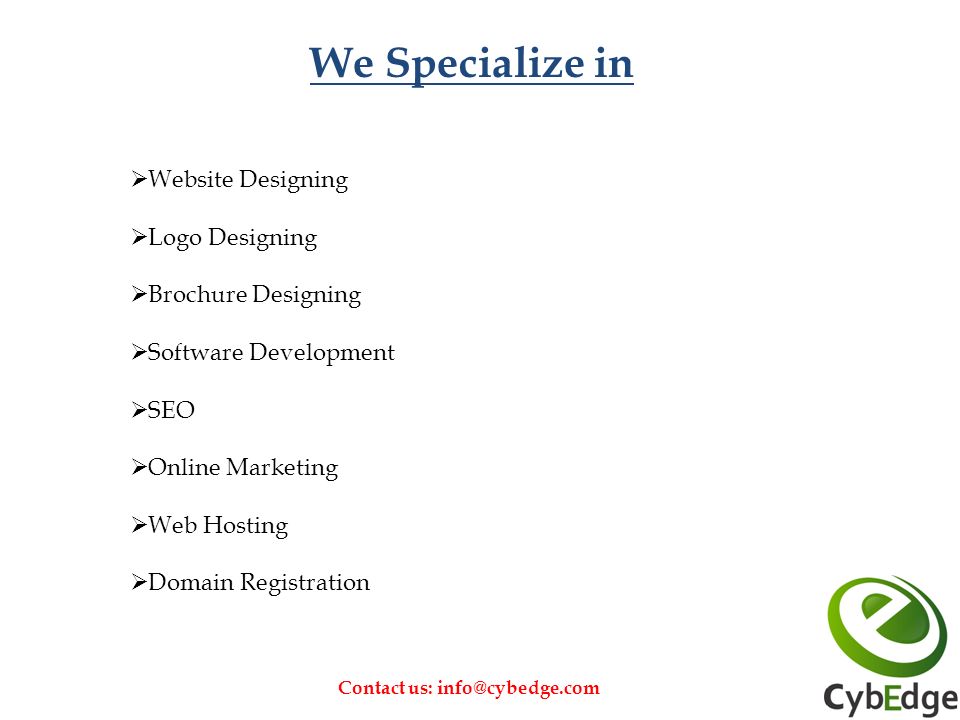  Website Designing  Logo Designing  Brochure Designing  Software Development  SEO  Online Marketing  Web Hosting  Domain Registration Contact us: We Specialize in