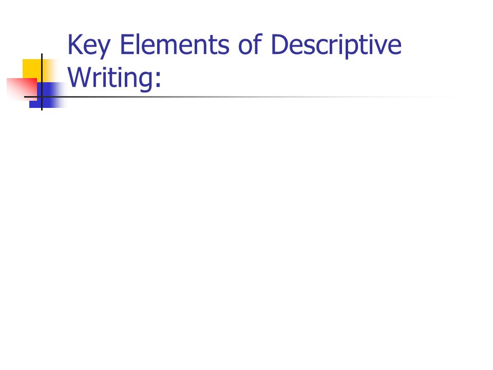 Key Elements of Descriptive Writing: