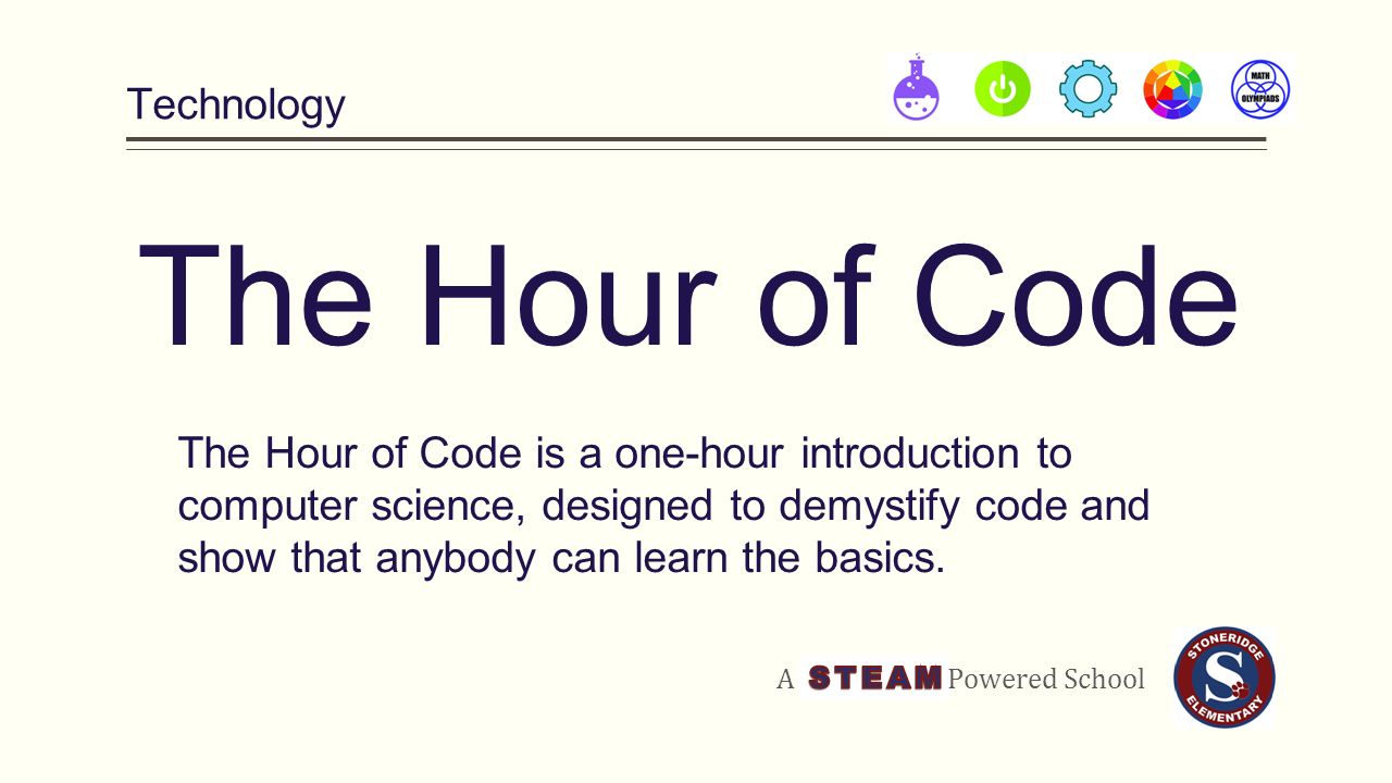 Technology A Powered School The Hour of Code The Hour of Code is a one-hour introduction to computer science, designed to demystify code and show that anybody can learn the basics.