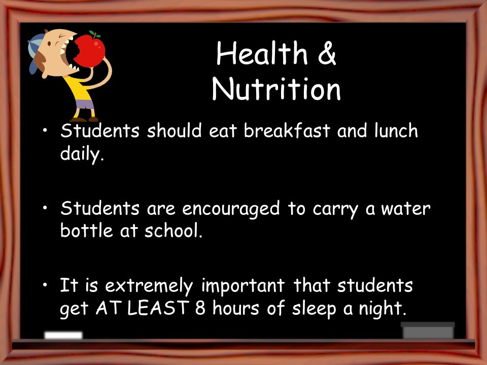 Health & Nutrition Students should eat breakfast and lunch daily.