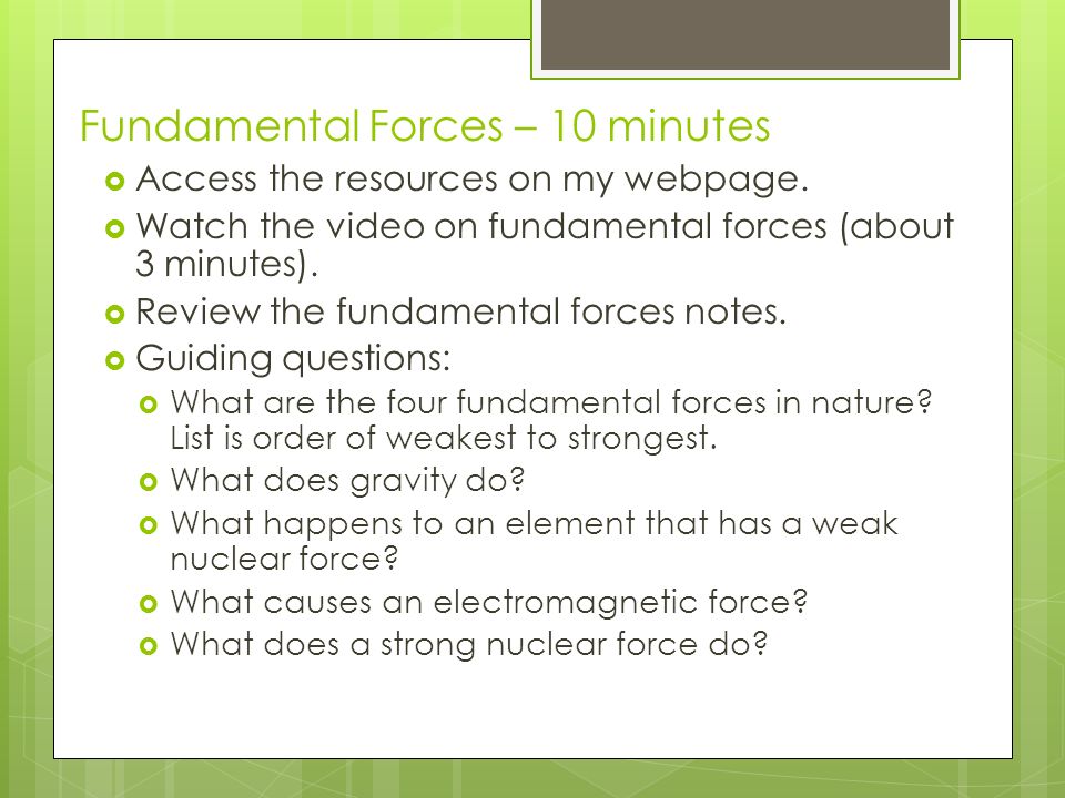 Fundamental Forces – 10 minutes  Access the resources on my webpage.