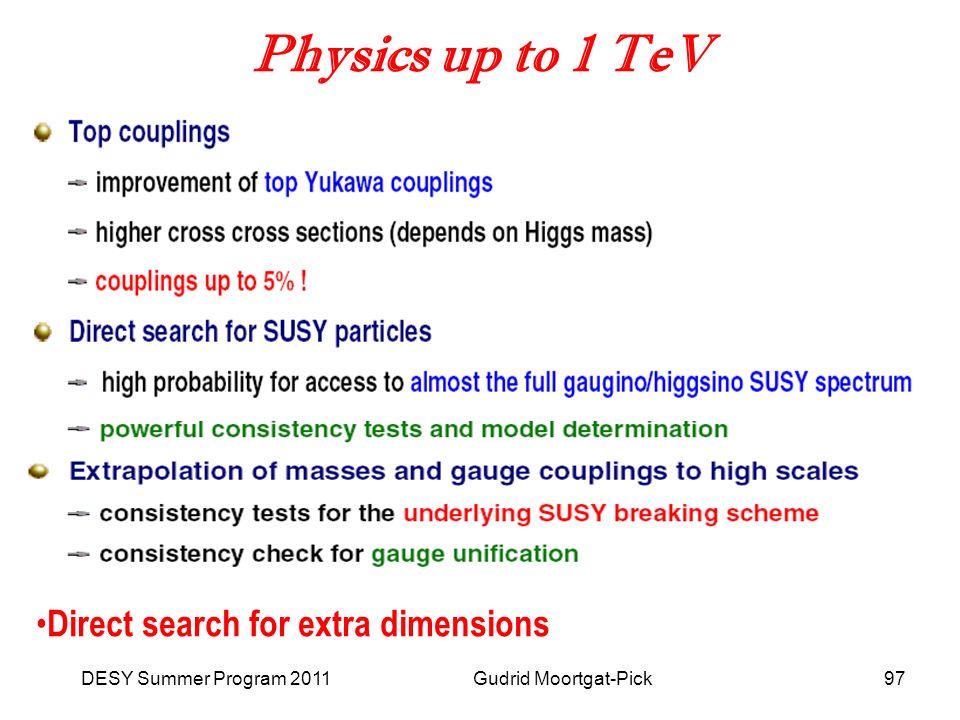 DESY Summer Program 2011 Gudrid Moortgat-Pick97 Physics up to 1 TeV Direct search for extra dimensions