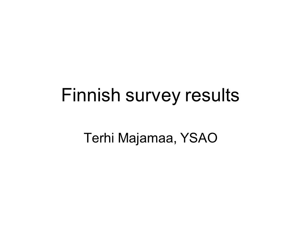 Finnish survey results Terhi Majamaa, YSAO