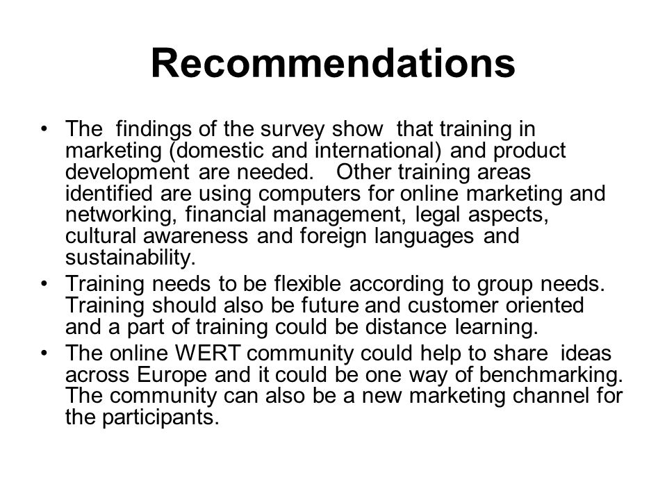 Recommendations The findings of the survey show that training in marketing (domestic and international) and product development are needed.