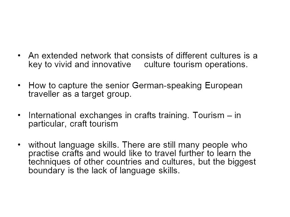 An extended network that consists of different cultures is a key to vivid and innovative culture tourism operations.