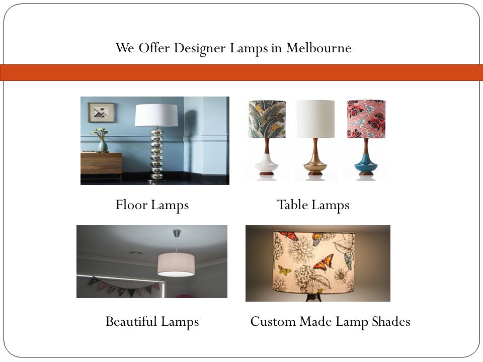 We Offer Designer Lamps in Melbourne Floor LampsTable Lamps Beautiful LampsCustom Made Lamp Shades
