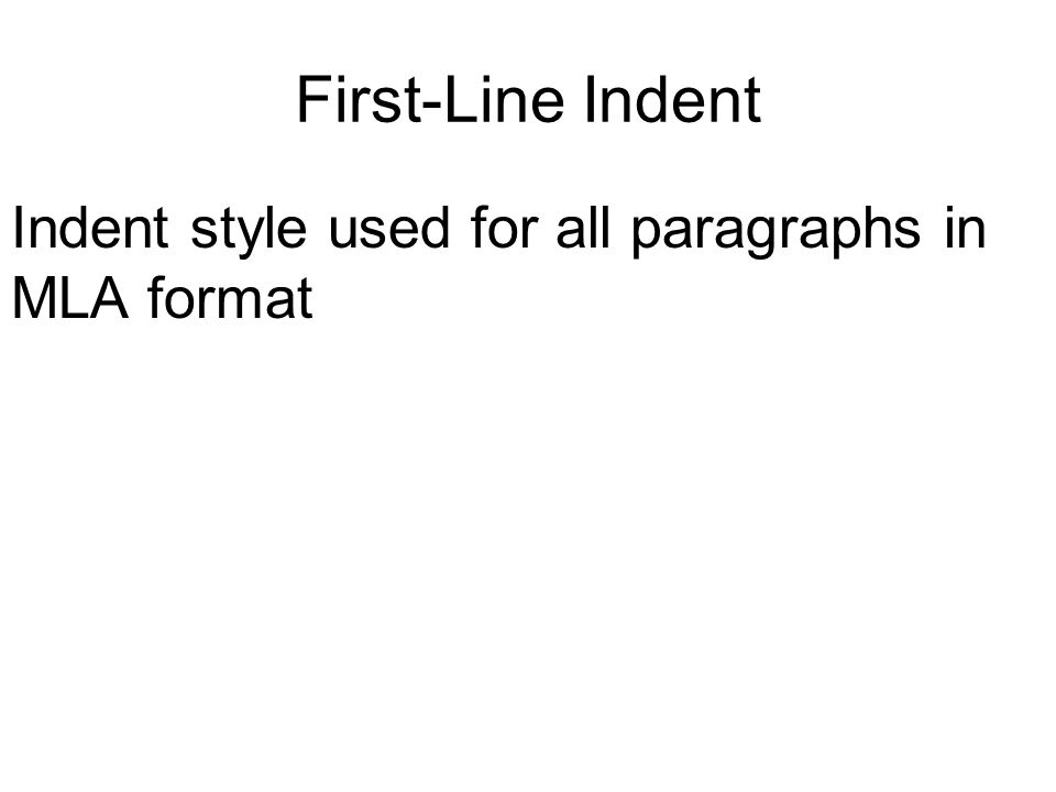 First-Line Indent Indent style used for all paragraphs in MLA format