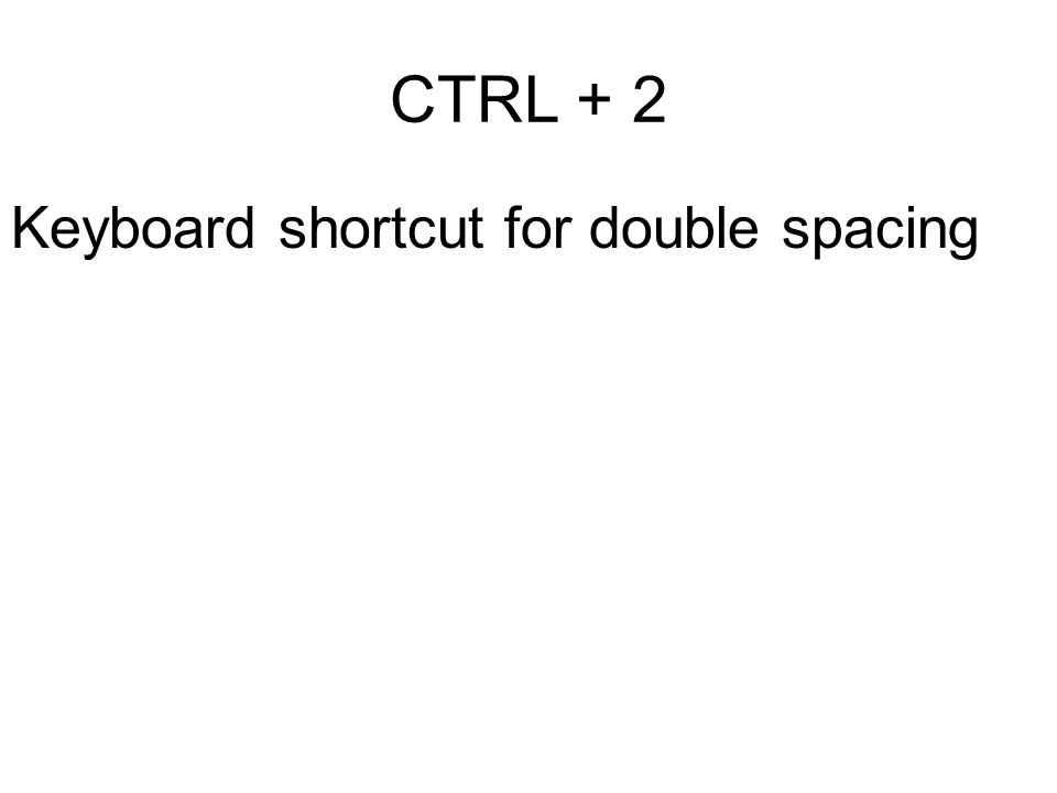 CTRL + 2 Keyboard shortcut for double spacing