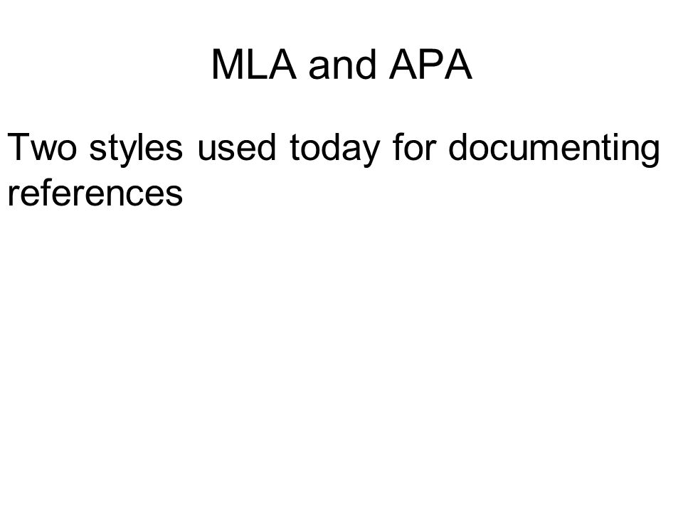 MLA and APA Two styles used today for documenting references