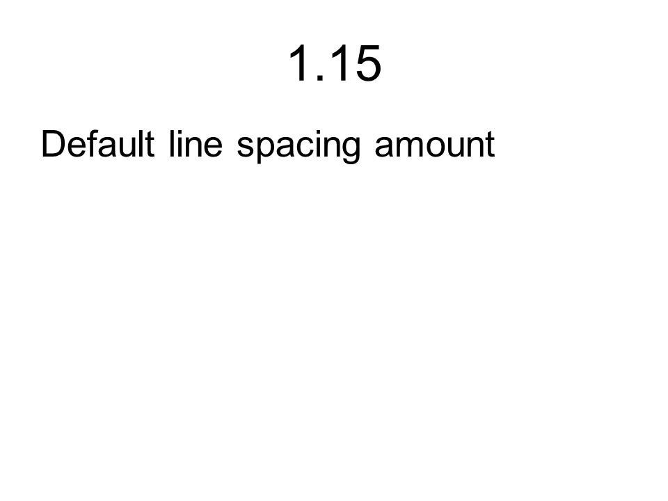 1.15 Default line spacing amount