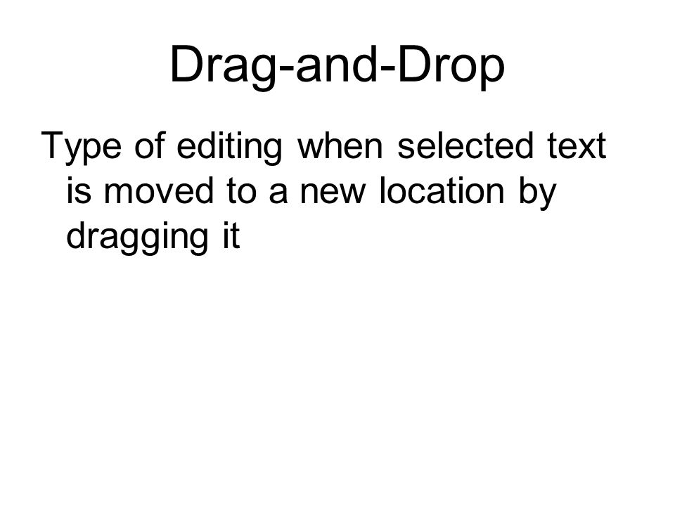 Drag-and-Drop Type of editing when selected text is moved to a new location by dragging it