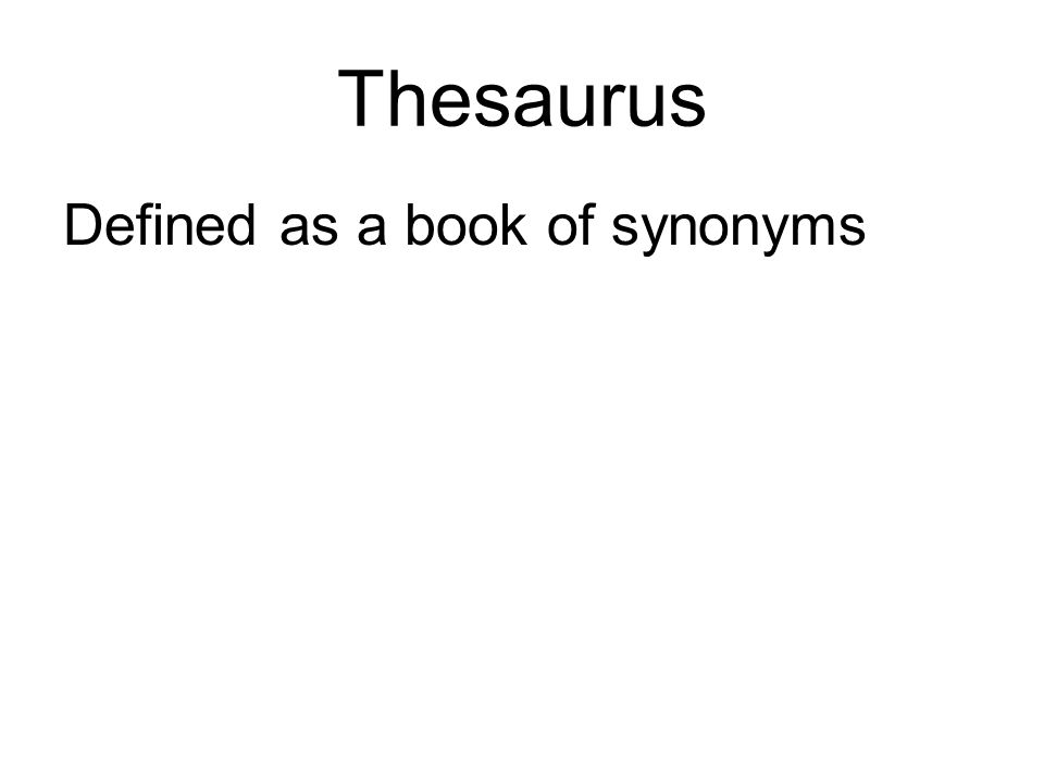Thesaurus Defined as a book of synonyms