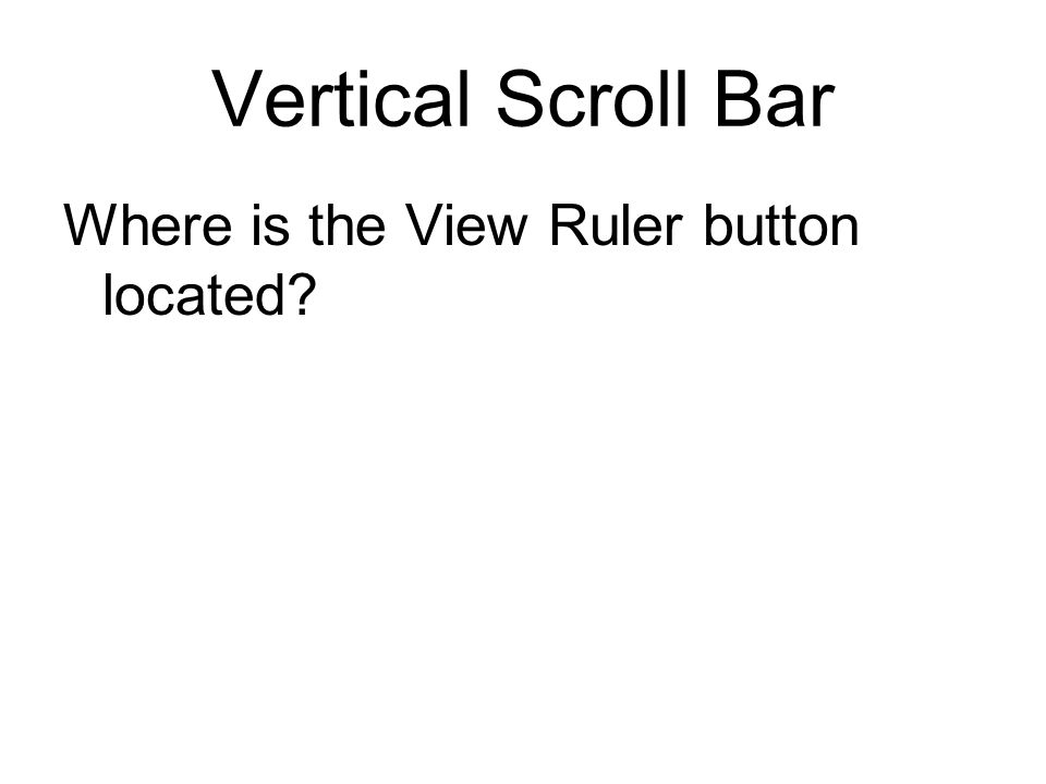 Vertical Scroll Bar Where is the View Ruler button located
