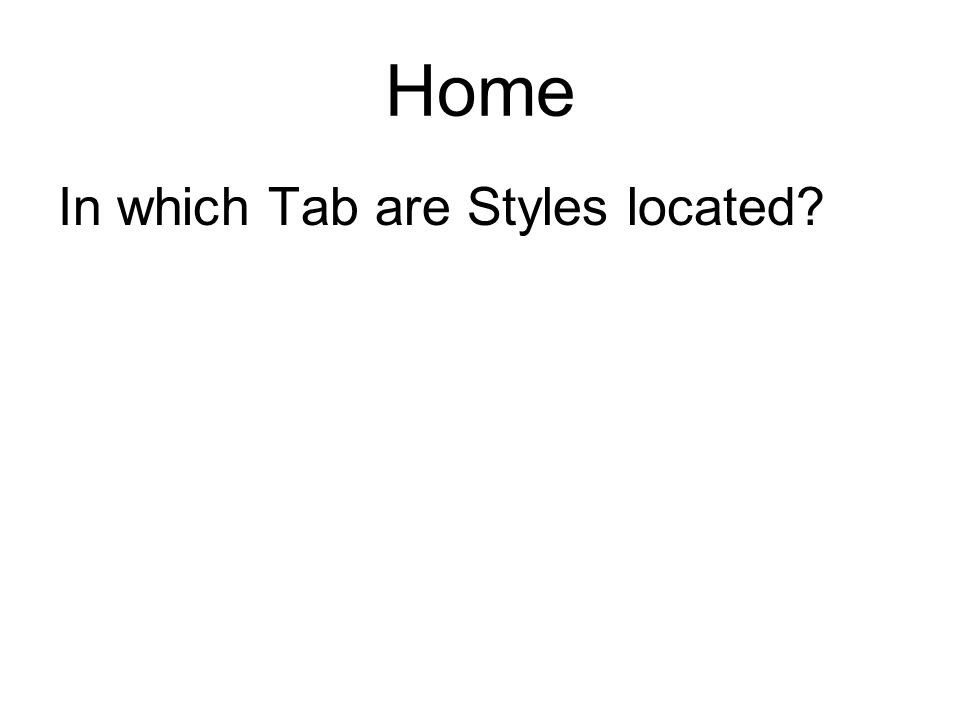 Home In which Tab are Styles located