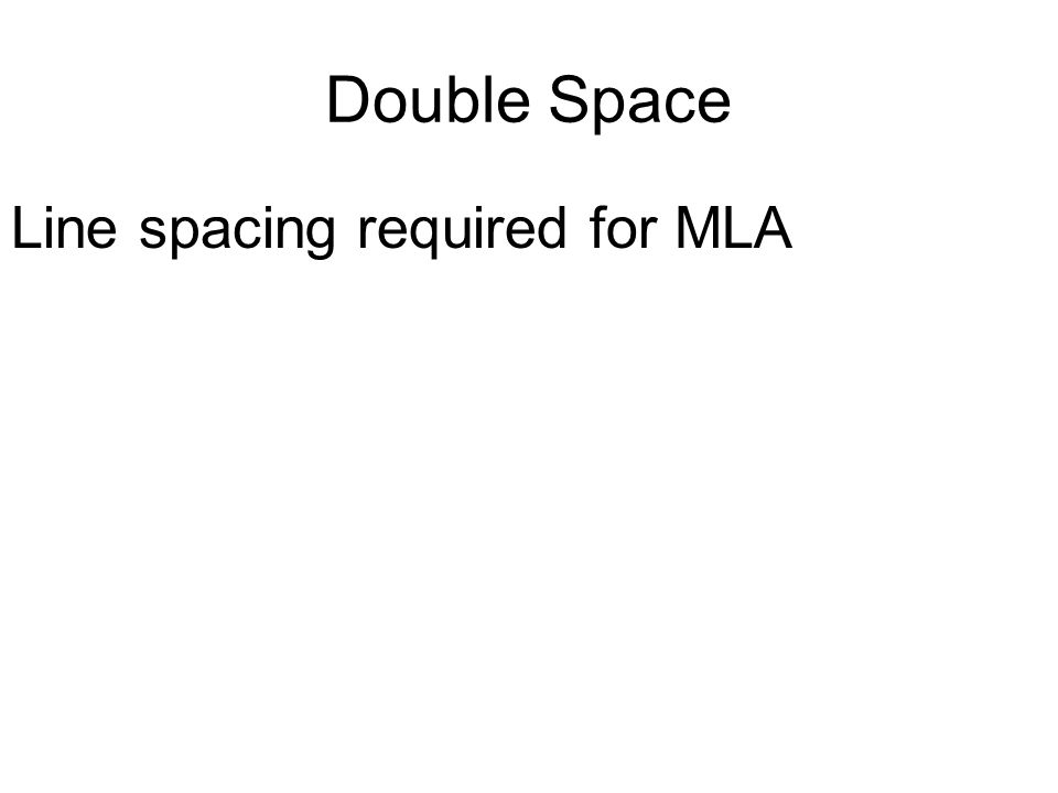 Double Space Line spacing required for MLA