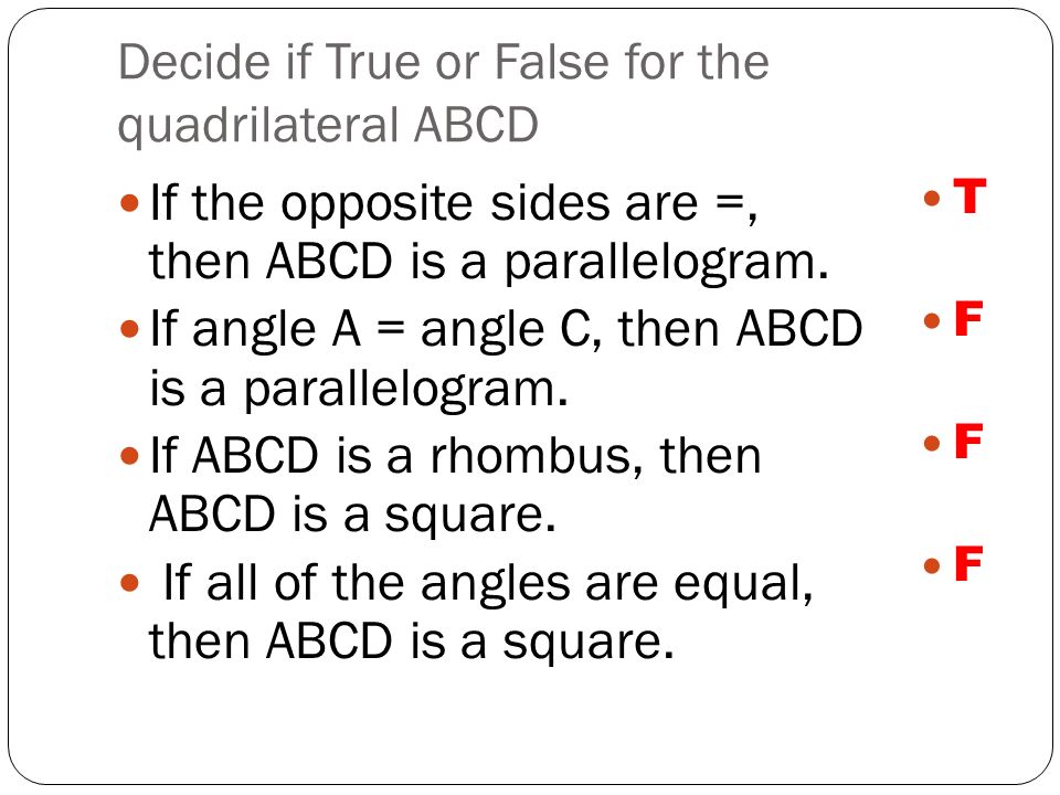 Decide if True or False for the quadrilateral ABCD If the opposite sides are =, then ABCD is a parallelogram.