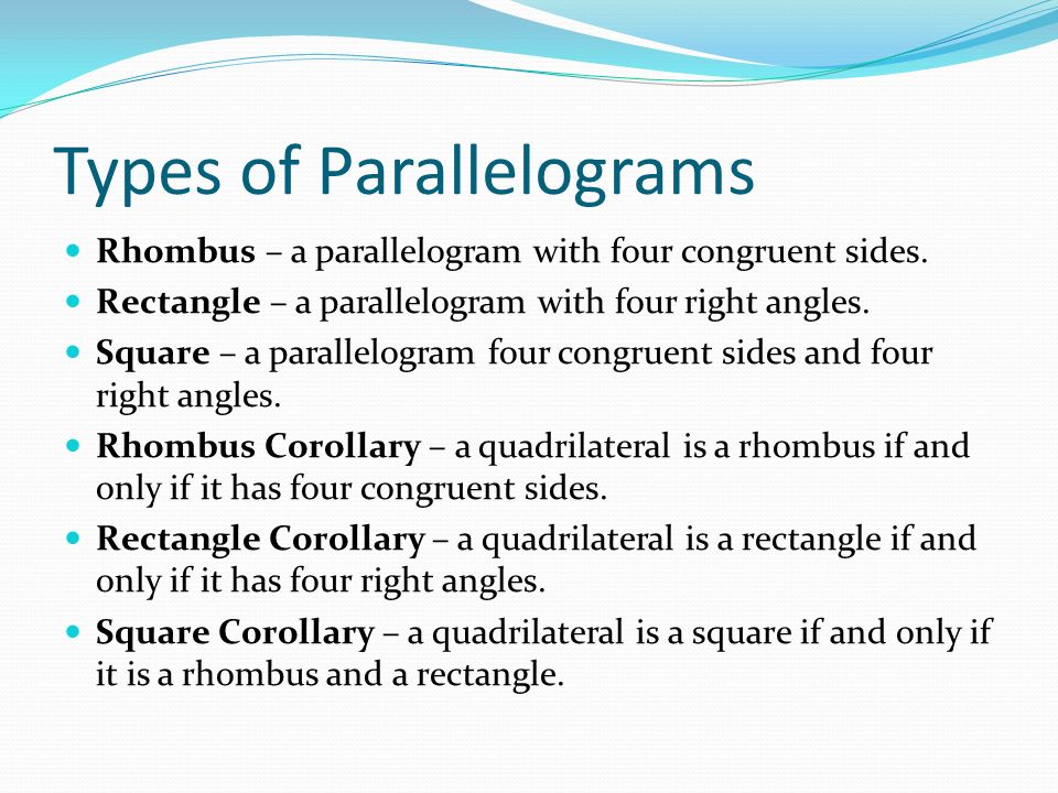 Types of Parallelograms Rhombus – a parallelogram with four congruent sides.