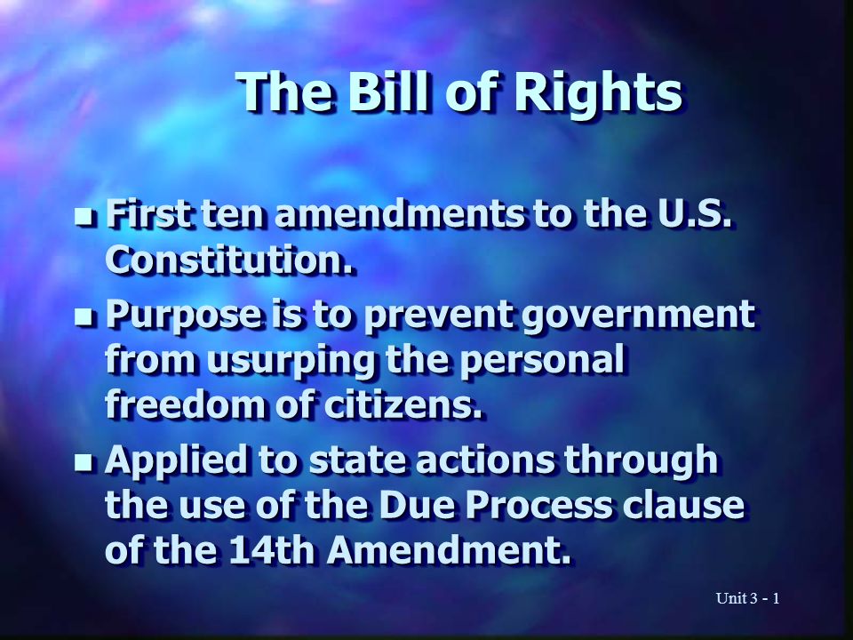 Unit The Bill of Rights n First ten amendments to the U.S.