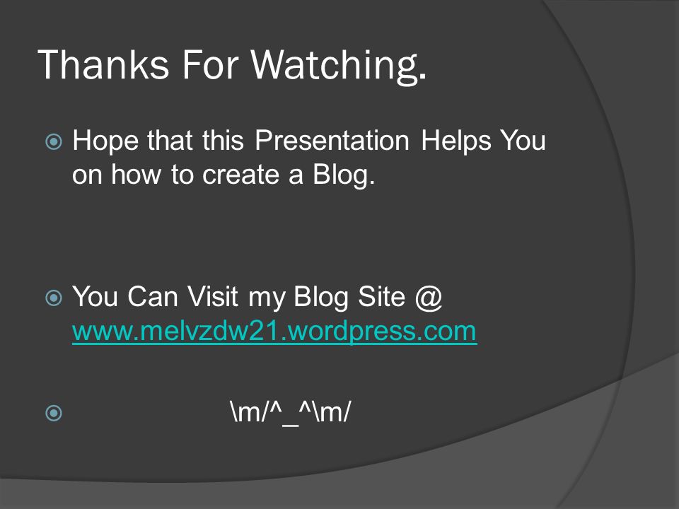Thanks For Watching.  Hope that this Presentation Helps You on how to create a Blog.