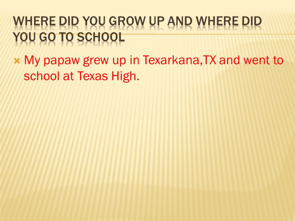  My papaw grew up in Texarkana,TX and went to school at Texas High.