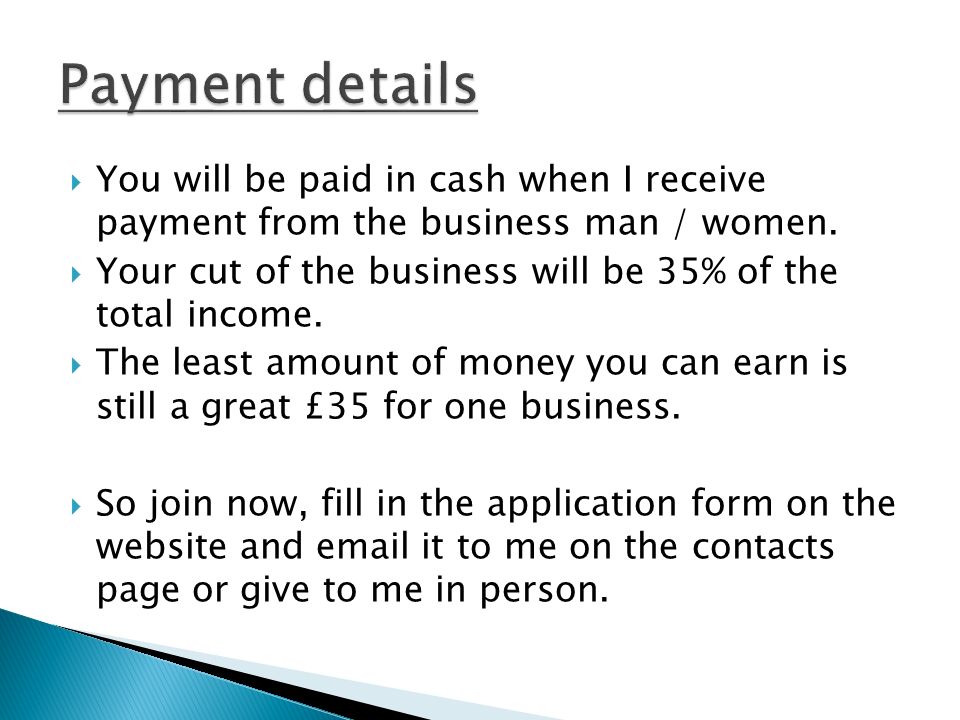  You will be paid in cash when I receive payment from the business man / women.