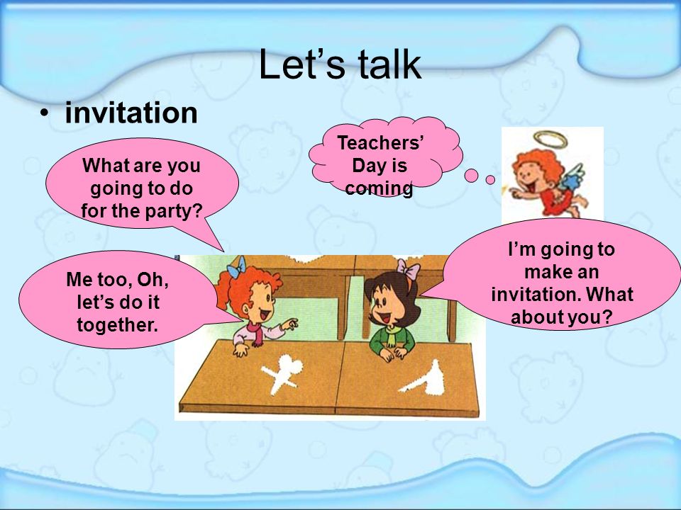 Let’s talk invitation Teachers’ Day is coming What are you going to do for the party.