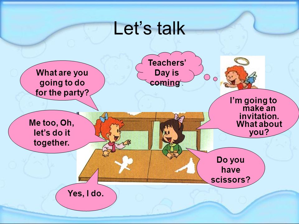Let’s talk Teachers’ Day is coming. What are you going to do for the party.