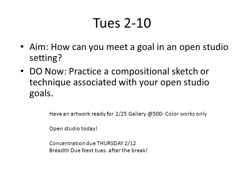 Tues 2-10 Aim: How can you meet a goal in an open studio setting.