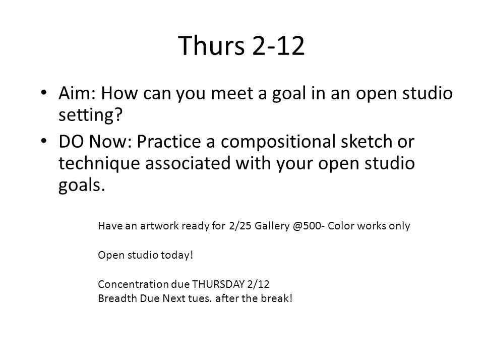 Thurs 2-12 Aim: How can you meet a goal in an open studio setting.