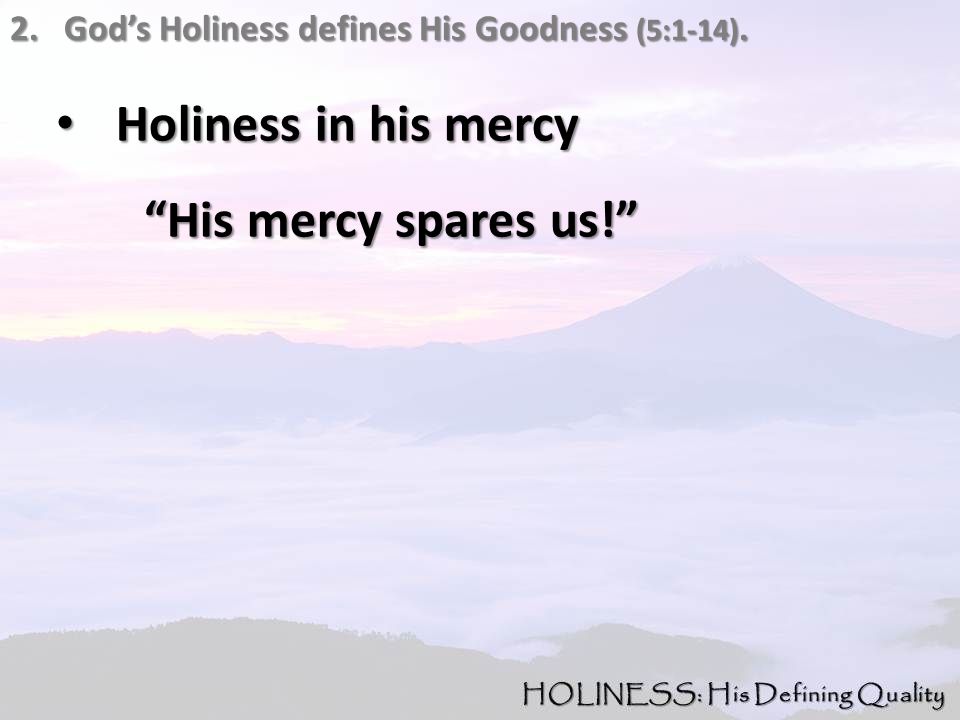 2.God’s Holiness defines His Goodness (5:1-14).