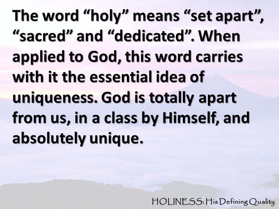 The word holy means set apart , sacred and dedicated .