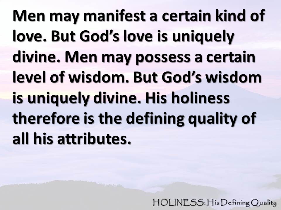 Men may manifest a certain kind of love. But God’s love is uniquely divine.