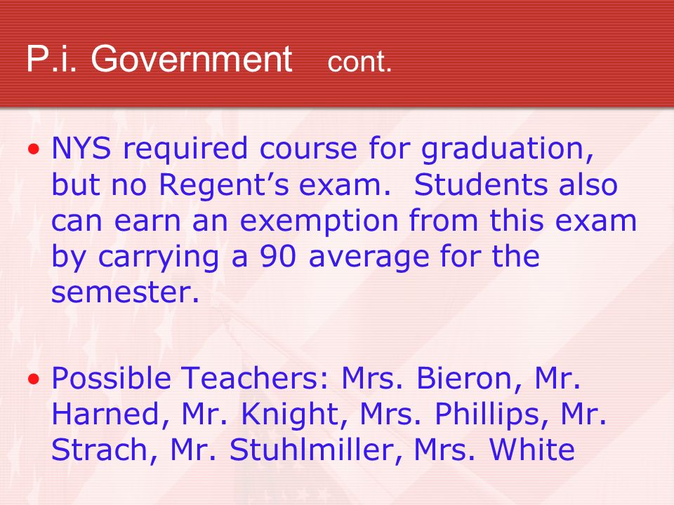 P.i. Government cont. NYS required course for graduation, but no Regent’s exam.
