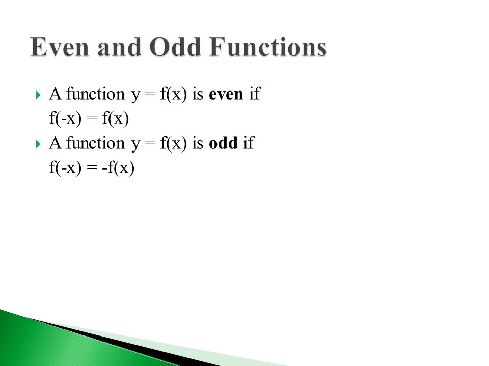  A function y = f(x) is even if f(-x) = f(x)  A function y = f(x) is odd if f(-x) = -f(x)