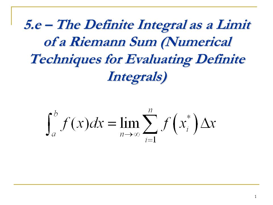 1 5.e – The Definite Integral as a Limit of a Riemann Sum (Numerical Techniques for Evaluating Definite Integrals)