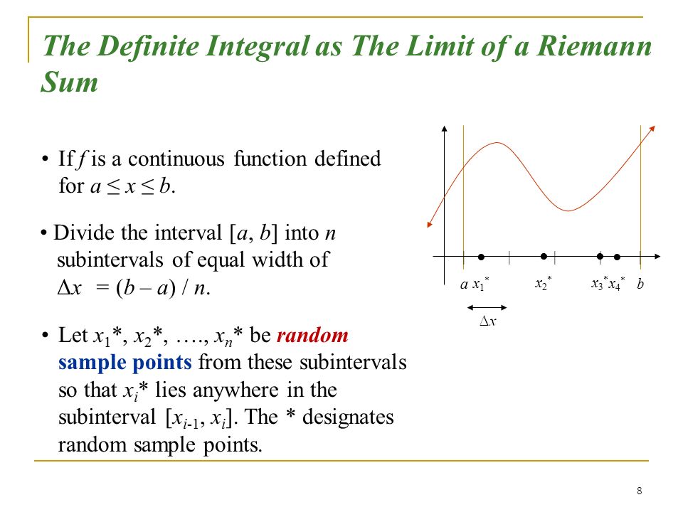 8 The Definite Integral as The Limit of a Riemann Sum If f is a continuous function defined for a ≤ x ≤ b.
